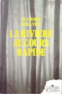 La rivière au cours rapide - Vladimir Makanine