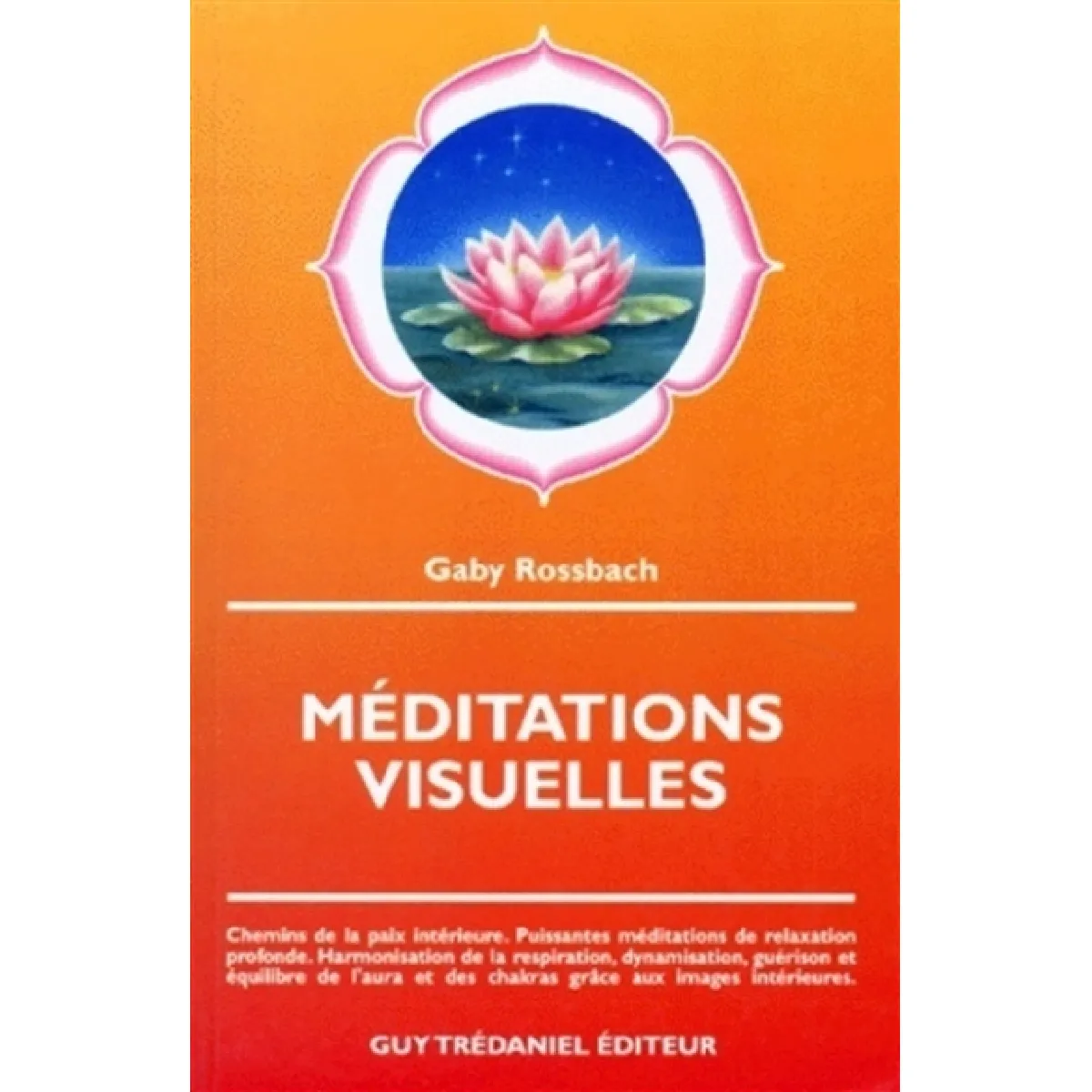 Méditations visuelles : chemins de la paix intérieure, puissantes méditations de relaxation profonde, harmonisation de la respiration, dynamisation, guérison et équilibre de l'aura et des chakras grâce aux images intérieures